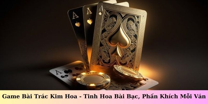 Game Bài Trác Kim Hoa