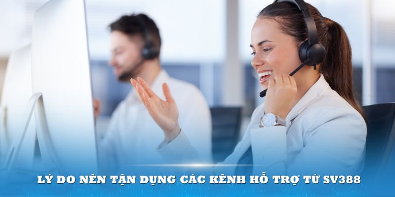 Lý do nên tận dụng các kênh hỗ trợ từ SV388