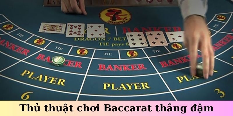 Thủ thuật chơi Baccarat thắng đậm